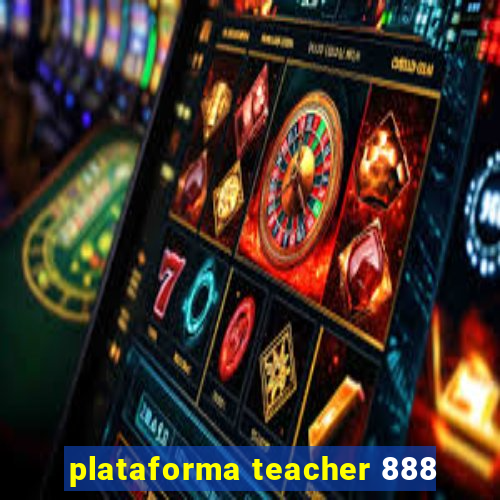 plataforma teacher 888